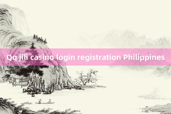 Qq jili casino login registration Philippines