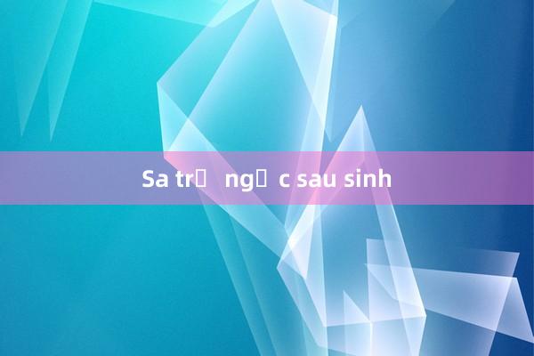 Sa trễ ngực sau sinh