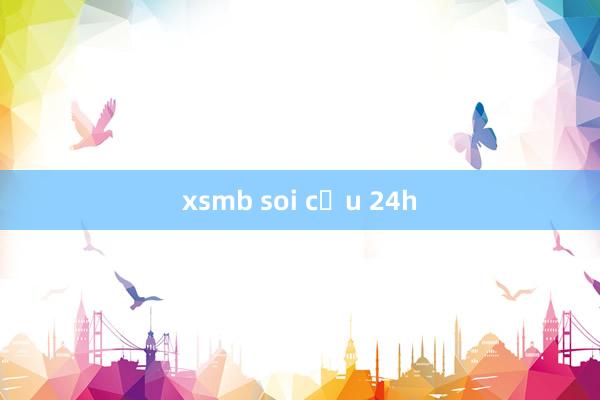 xsmb soi cầu 24h