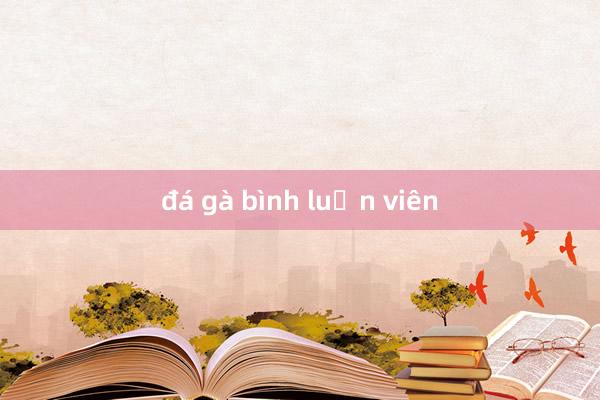 đá gà bình luận viên