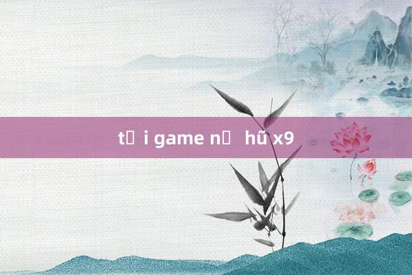 tải game nổ hũ x9