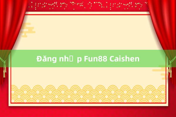 Đăng nhập Fun88 Caishen