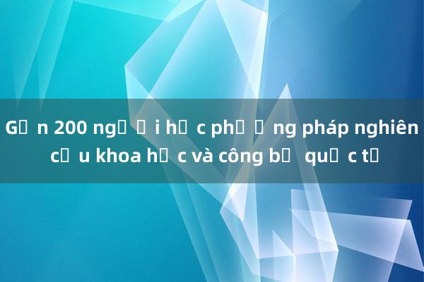 Gần 200 người học phương pháp nghiên cứu khoa học và công bố quốc tế