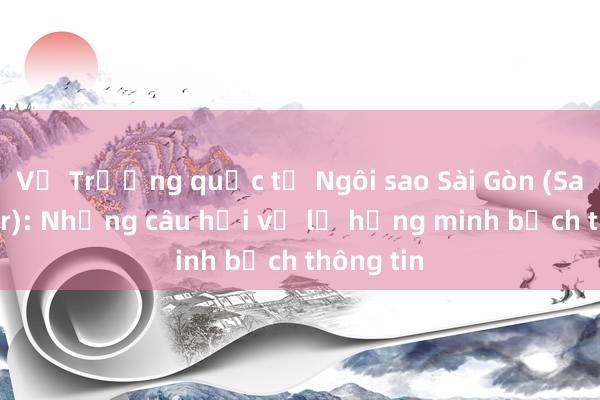 Vụ Trường quốc tế Ngôi sao Sài Gòn (Saigon Star): Những câu hỏi về lỗ hổng minh bạch thông tin